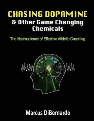 Chasing Dopamine & Other Game Changing Chemicals: The Neuroscience of Effective Athletic Coaching