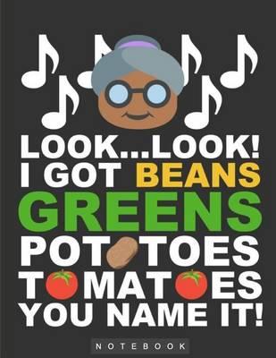 I Got Beans, Greens, Potatoes, Tomatoes, You Name It!: Funny Notebook/Journal, 8.5x11, 100 pages