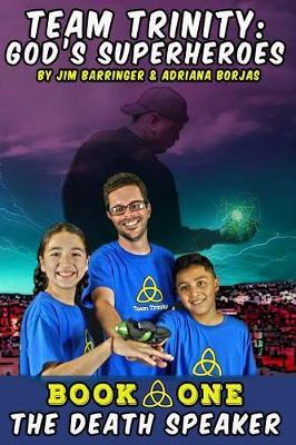 Team Trinity: God's Superheroes: Book 1: The Death Speaker