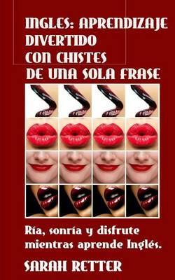 Ingles: Aprendizaje Divertido con Chistes de Una Sola Frase: Ria, sonria y disfrute mientras aprende Ingles.
