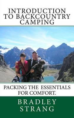 Introduction to Backcountry Camping: (packing the Essentails for Comfort)