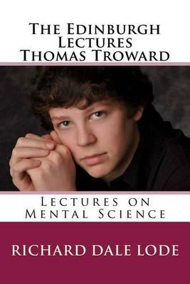 The Edinburgh Lectures Thomas Troward: Lectures on Mental Science