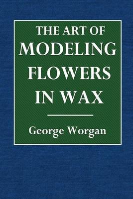 The Art of Modeling Flowers in Wax
