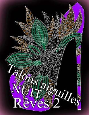 Talons Aiguilles Reves Nuit 2 - Coloriages Pour Adultes: Coloriage Anti-Stress