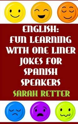 English: Fun Learning with One Liner Jokes for Spanish Speakers: If you are a Spanish speaker, improve your English skills with this fun book.