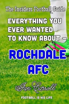 Everything You Ever Wanted to Know About - Rochdale AFC