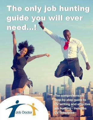 The Only Job Hunting Guide You Will Ever Need...2017: Step-By-Step Instructions on Writing a CV and Job Hunting