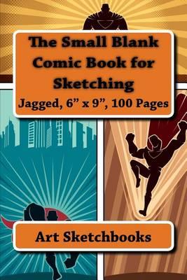 The Small Blank Comic Book for Sketching: Jagged, 6 X 9, 100 Pages
