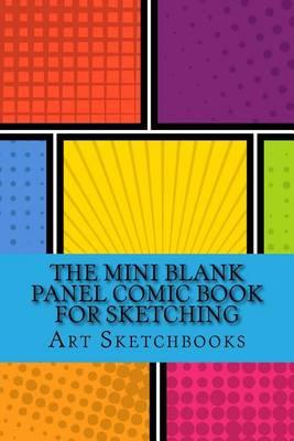 The Mini Blank Panel Comic Book for Sketching: Staggered, 6  x 9 , 100 Pages