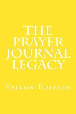 The Prayer Legacy Journal: Yellow Edition