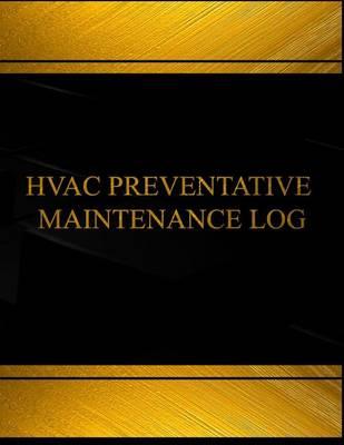 Hvac Preventative Maintenance Log (Log Book, Journal -125 pgs,8.5 X 11 inches): Hvac Preventative Maintenance Logbook (Black cover, X-Large)