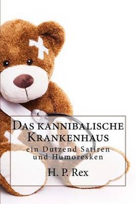 Das kannibalische Krankenhaus: und andere merkwürdige Geschichten - ein Dutzend Satiren und Humoresken