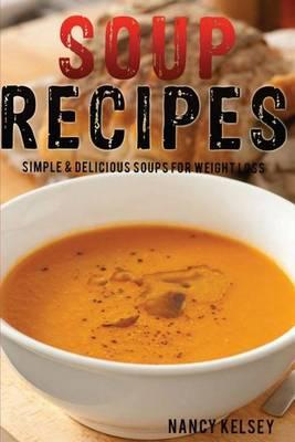 Soup Recipes: 230+ Simple & Delicious Easy To Cook Soup Recipes