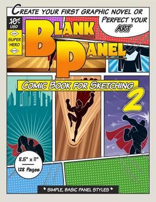 Blank Panel Comic Book for Sketching 2: Basic Panels, 8.5 x11 , 128 Page