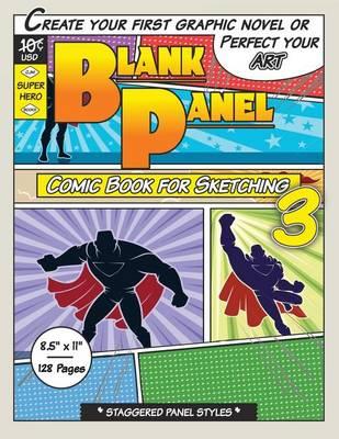 Blank Panel Comic Book for Sketching 3: Staggered Panels, 8.5 x11 , 128 Page