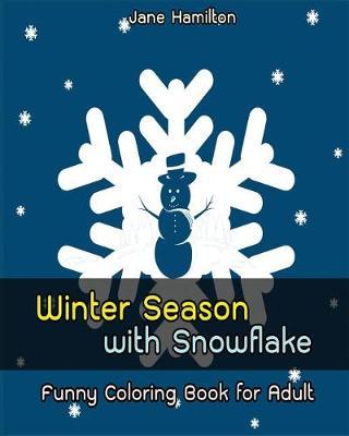 Winter Season with Snowflake: Funny Coloring Book for Adult: Adult Activity Book