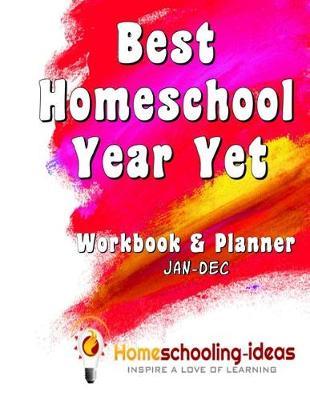 Best Homeschool Year Yet (Jan-Dec Undated): Homeschooling-Ideas Workbook and Planner