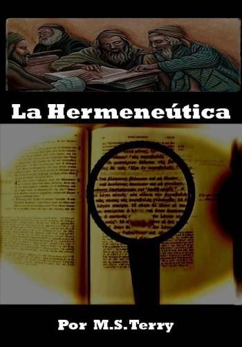 La Hermeneutica: Entendiendo la palabra de Dios al maximo nivel (Coleccion Teologica Contemporanea: Estudios Ministeriales)