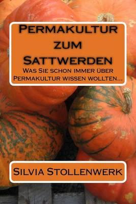 Permakultur Zum Sattwerden: Was Sie Schon Immer Uber Permakultur Wissen Wollten...
