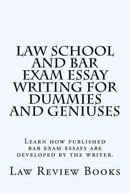 Law School And Bar Exam Essay Writing For Dummies And Geniuses: Learn how published bar exam essays are developed by the writer.