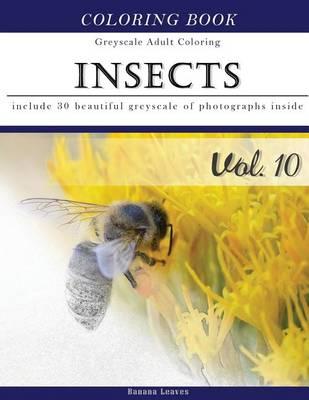 Insects World: Animal Grey Scale Photo Adult Coloring Book, Mind Relaxation Stress Relief Coloring Book Vol10: Series of Coloring Book for Adults and Grown Up, 8.5 X 11 (21.59 X 27.94 CM)