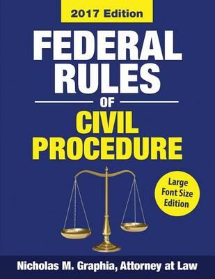 Federal Rules of Civil Procedure 2017, Large Font Edition: Complete Rules as Amended through Dec. 1, 2016