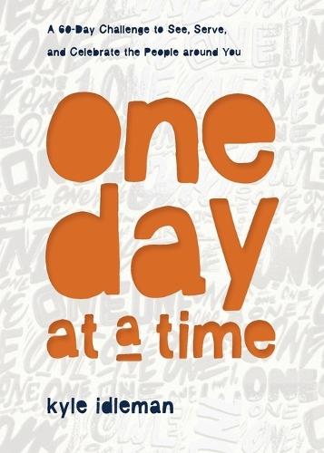 One Day at a Time: A 60-Day Challenge to See, Serve, and Celebrate the People around You