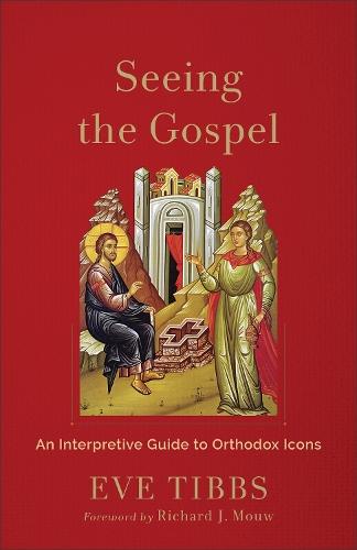 Seeing the Gospel: An Interpretive Guide to Orthodox Icons