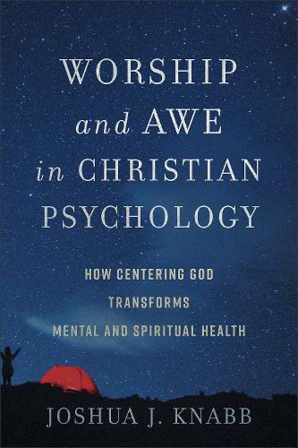 Worship and Awe in Christian Psychology: How Centering God Transforms Mental and Spiritual Health