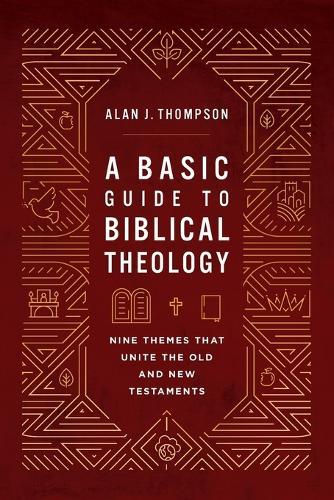 A Basic Guide to Biblical Theology: Nine Themes That Unite the Old and New Testaments
