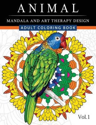 Animal Mandala and Art Therapy Design: An Adult Coloring Book with Mandala Designs, Mythical Creatures, and Fantasy Animals for Inspiration and Relaxation