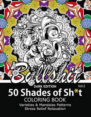 50 Shades of Sh*t Vol.2: A Swear Word Coloring with Stress Relieving Flower and Animal Designs