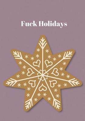 Fuck Holidays: : Journal to write in, Diary, Notebook for men & women (funny, joke, humor, mindfulness, sarcastic, bullshit)