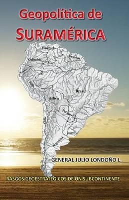 Geopolitica de Suramerica: Rasgos Geoestrategicos de America del Sur