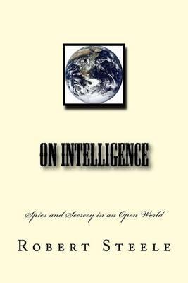On Intelligence: Spies and Secrecy in an Open World