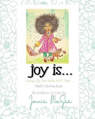 Joy Is....: Living Life One Smile At A Time