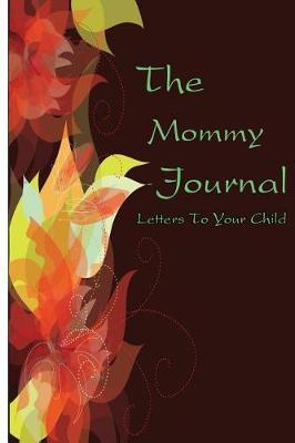 The Mommy Journal: Letters To Your Child