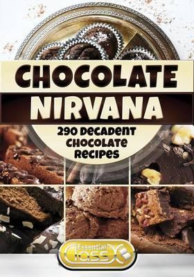Chocolate Nirvana: 290 Decadent Chocolate Recipes