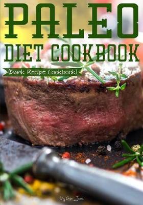 Paleo Diet Cookbook: Blank Recipe Journal Cookbook