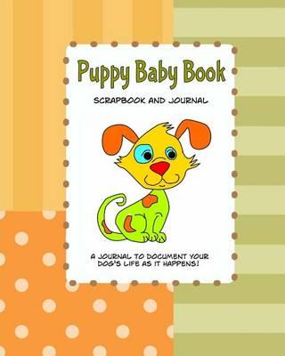 Puppy Baby Book Scrapbook and Journal: Puppy First Year Baby Memory Book