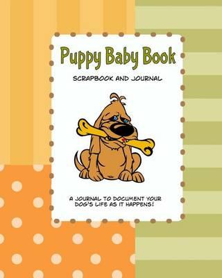 Puppy Baby Book Scrapbook and Journal: Puppy First Year Baby Memory Book