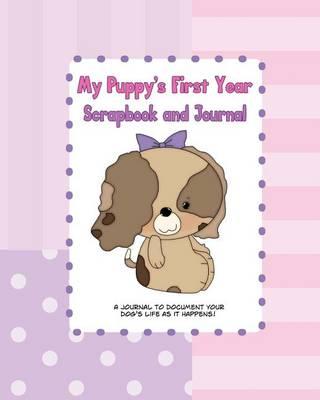 My Puppy's First Year Scrapbook and Journal: Dog Health Book and Memory Book