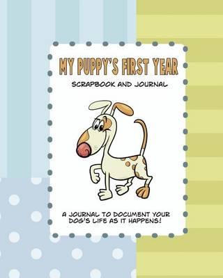 My Puppy's First Year Scrapbook and Journal: Dog Health Records and Memory Book
