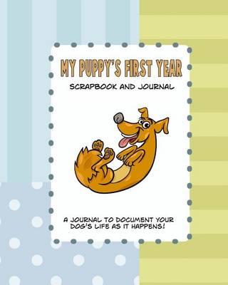 My Puppy's First Year Scrapbook and Journal: Dog Health Records and Memory Book
