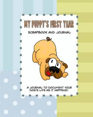 My Puppy's First Year Scrapbook and Journal: Dog Health Records and Memory Book