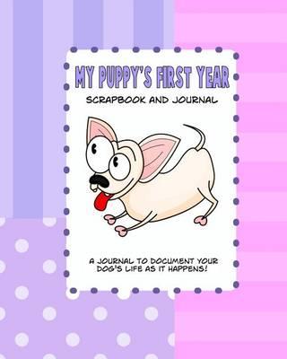 My Puppy's First Year Scrapbook and Journal: Dog Health Records and Memory Book
