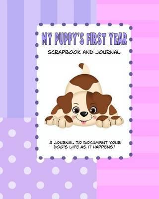 My Puppy's First Year Scrapbook and Journal: Dog Health Records and Memory Book