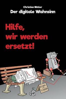 Der digitale Wahnsinn: Hilfe, wir werden ersetzt!