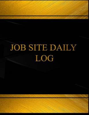Job Site Daily (Log Book, Journal - 125 pgs, 8.5 X 11 inches): Job Site Daily Logbook (Black cover, X-Large)
