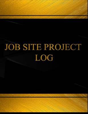 Job Site Project (Log Book, Journal - 125 Pgs, 8.5 X 11 Inches): Job Site Project Logbook (Black Cover, X-Large)